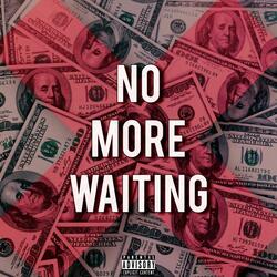 NO MORE WAITING