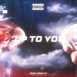 Up To You (feat. Terraiyy)