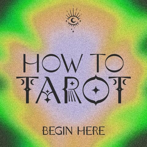 How to Tarot (begin here)