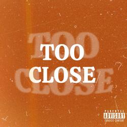 Too Close
