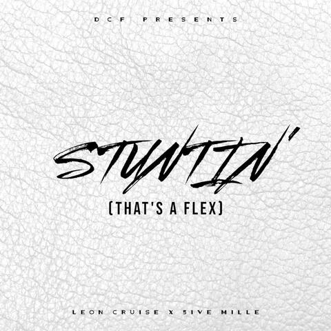 Stuntin' (That's A Flex) (feat. 5ive Mille)