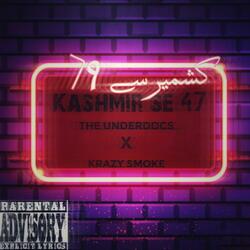 Kashmir se 47 (feat. The Underdoc Alfaaz & Krazy Smoke)