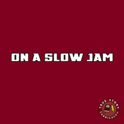 On A Slow Jam