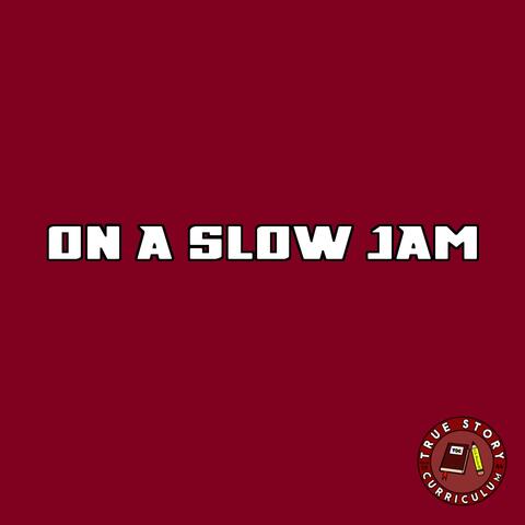 On A Slow Jam