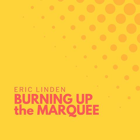Burning up the Marquee