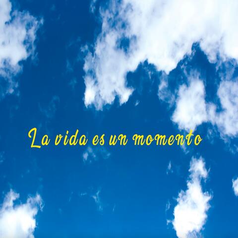 La vida es un momento