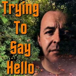 Trying To Say Hello