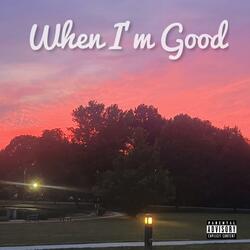 When I'm Good (feat. Mikey T & The Real Raw Breed)