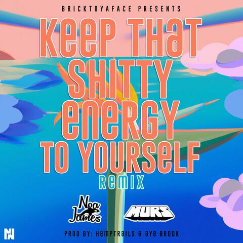 Keep That Shitty Energy To Yourself (Remix) (feat. Murs)