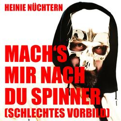 Mach´s mir nach du Spinner (Schlechtes Vorbild)