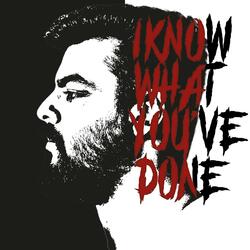 I know what you've done