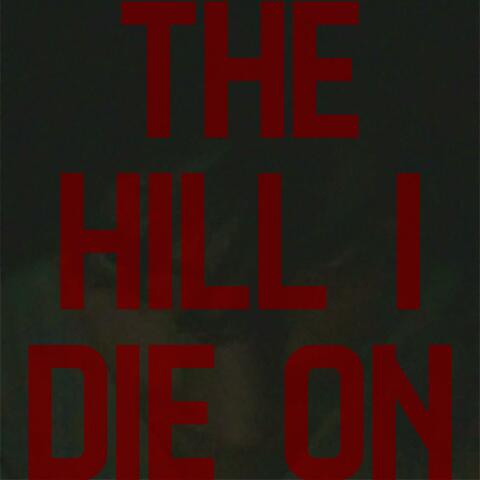 The Hill I Die On