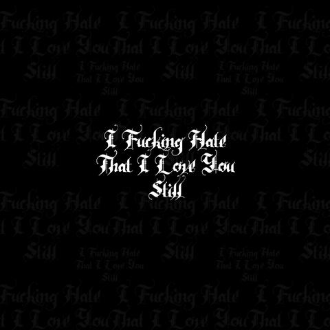Dead Inside Part III: I Fucking Hate That I Love You Still