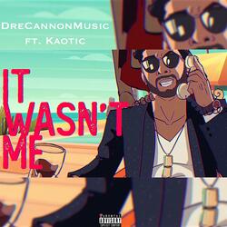 It Wasn't Me (feat. Kaotic)