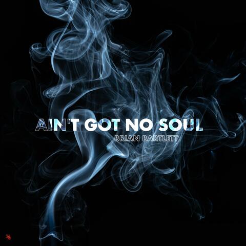 Ain't Got No Soul