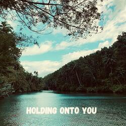 Holding Onto You