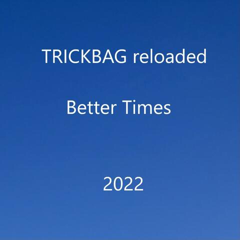 TRICKBAG reloaded Better Times (2022)