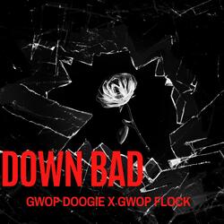 Down Bad (feat. Gwop Doogie)
