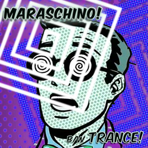 Maraschino! b/w Trance!