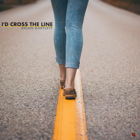 I'd Cross The Line