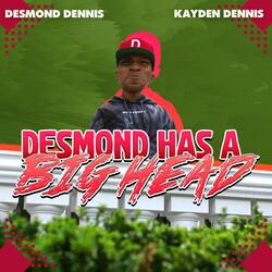 Desmond Has a Big Head (feat. Kayden Dennis)