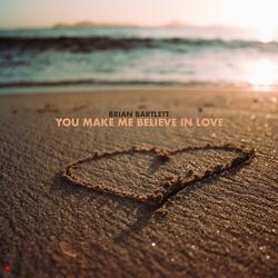 You Make Me Believe In Love