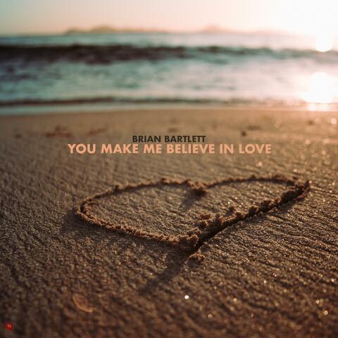 You Make Me Believe In Love
