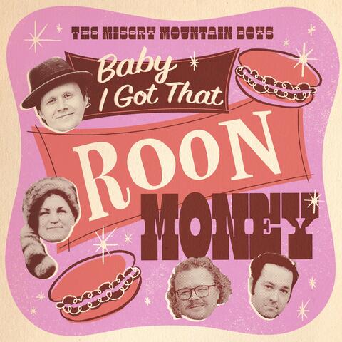 Baby I Got That Roon Money
