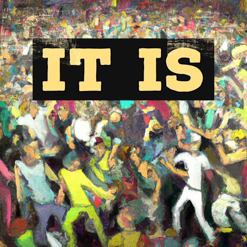 It Is