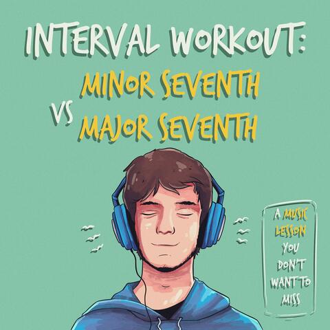 Interval Workout: Minor Seventh vs Major Seventh