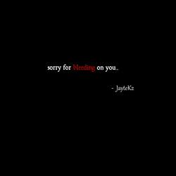 sorry for bleeding on you