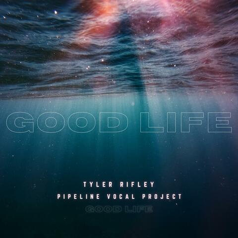 Good Life (feat. Pipeline Vocal Project)