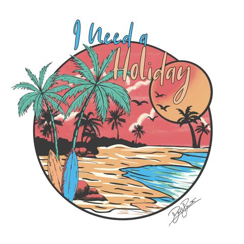 I Need a Holiday