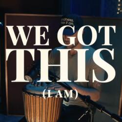 I Am (We Got This)