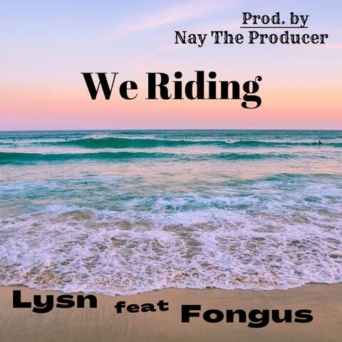 We Riding (feat. Fongus)