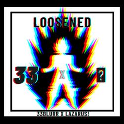 Loosened (feat. Lazarus!)