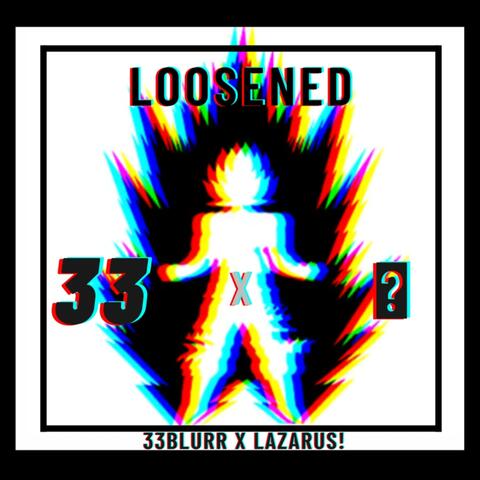 Loosened (feat. Lazarus!)