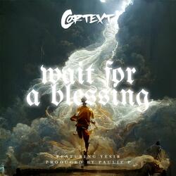 Wait For A Blessing (feat. Yesir)