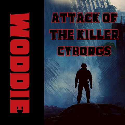 ATTACK OF THE KILLER CYBORGS!!!