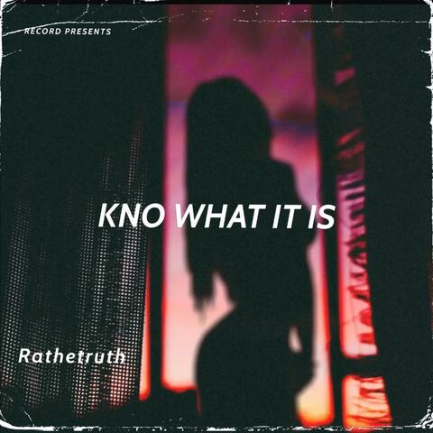 Kno what it is