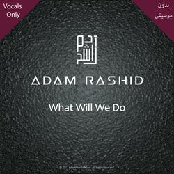 What Will We Do (Vocals Only)