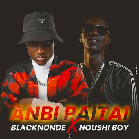 Anbi Paitai (feat. Noushi Boy)