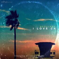 I Love CA (feat. Bossilera)