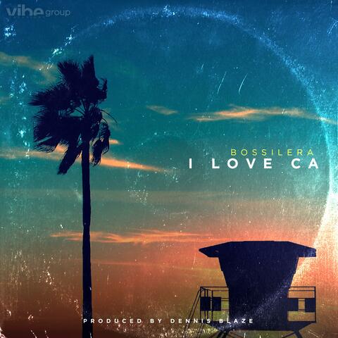I Love CA (feat. Bossilera)