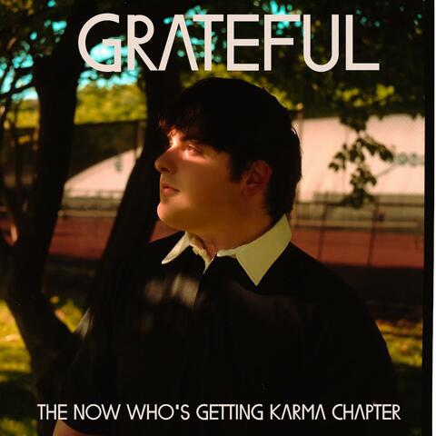 Grateful: The Now Who's Getting Karma Chapter