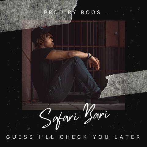 Guess I'll Check You Later