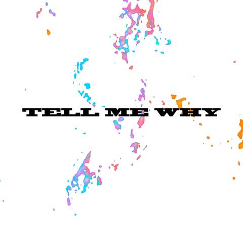 tell me why