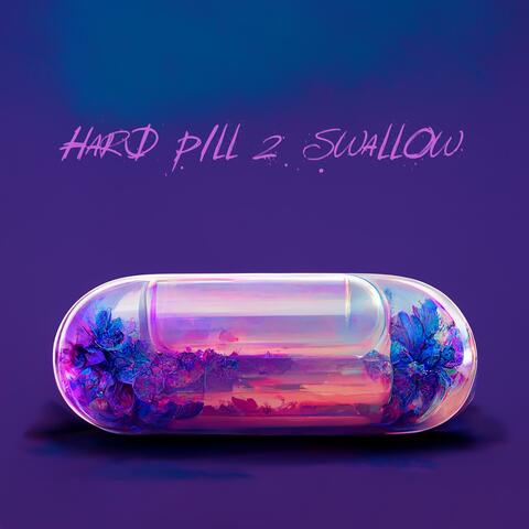Hard Pill 2 Swallow