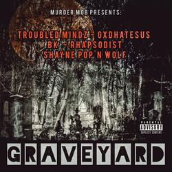 Graveyard (feat. Murder Mob, Gxdhatesus, BK of Mental Ward, Rhapsodist & Shayne Pop'n Wolf)