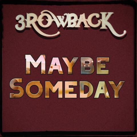 Maybe Someday